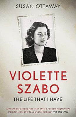 Violette Szabo : The Life that I Have