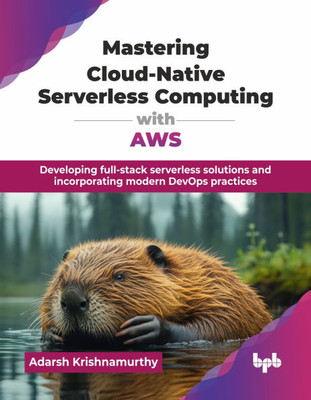 Mastering Cloud-Native Serverless Computing with AWS: Developing full-stack serverless solutions and incorporating modern DevOps practices (English Ed