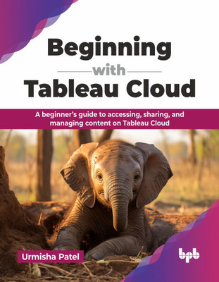 Beginning with Tableau Cloud: A beginner's guide to accessing, sharing, and managing content on Tableau Cloud (English Edition)
