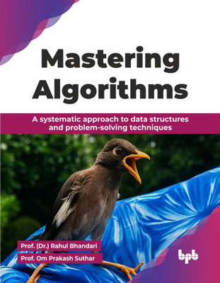 Mastering Algorithms: A systematic approach to data structures and problem-solving techniques (English Edition)