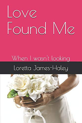 Love Found Me : When I Wasn't Looking