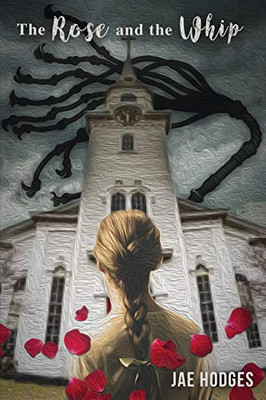 The Rose and the Whip - 9781952474057