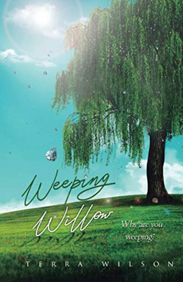 Weeping Willow : Why Are You Weeping?