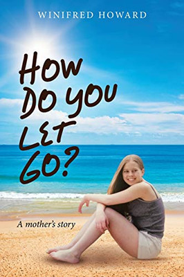 How Do You Let Go? : A Mother's Story