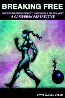 Breaking Free: The Key to Empowerment, Happiness & Fulfillment