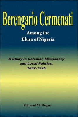 Berengario Cermenati among the Igbirra (Ebira) of Nigeria. A study in colonial, missionary and local politics, 1897-1925