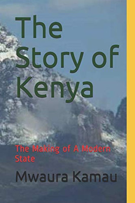 The Story of Kenya: The Making of A Modern State