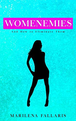 Womenemies : And How to Eliminate Them
