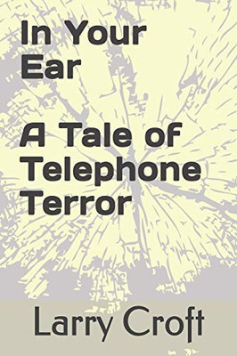 In Your Ear A Tale of Telephone Terror