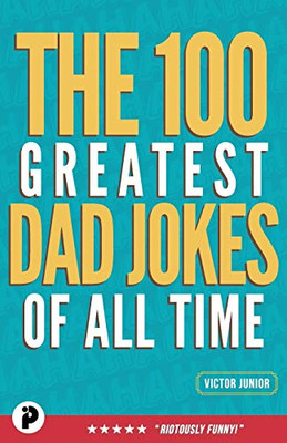 The 100 Greatest Dad Jokes of All-Time