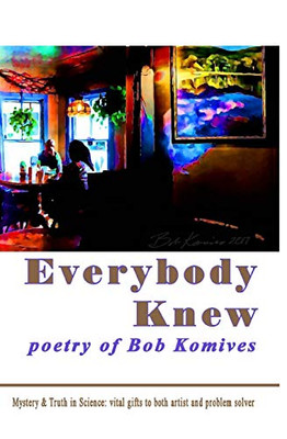 Everybody Knew : Poetry of Bob Komives