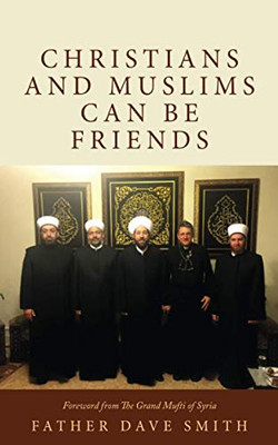 CHRISTIANS AND MUSLIMS CAN BE FRIENDS.