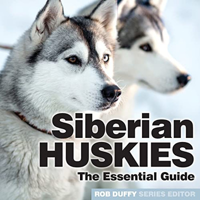 Siberian Huskies : The Essential Guide