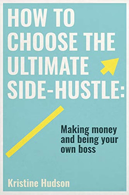 How to Choose the Ultimate Side-Hustle