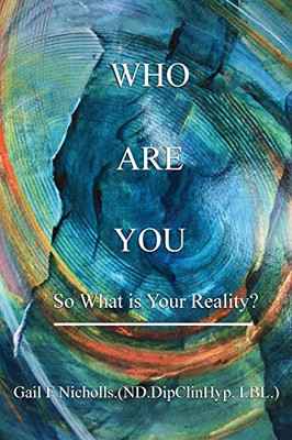 Who Are You : So What Is Your Reality?