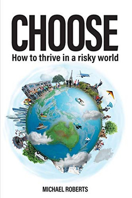 Choose : How to Thrive in a Risky World