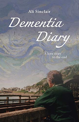 Dementia Diary: A Love Story to the End