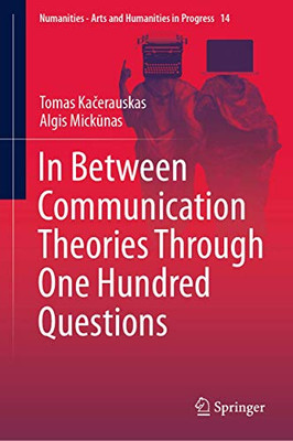In Between Communication Theories Through One Hundred Questions (Numanities - Arts and Humanities in Progress (14))