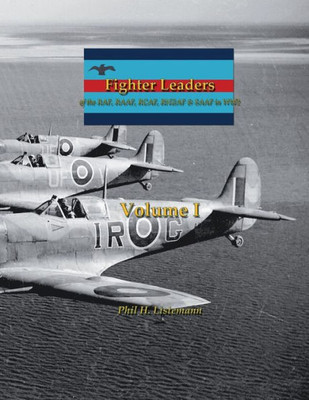 Fighter Leaders: of the RAF, RAAF, RCAF, RNZAF & SAAF in WW2