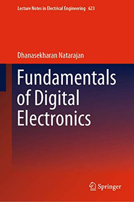 Fundamentals of Digital Electronics (Lecture Notes in Electrical Engineering (623))