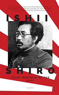 Ishii Shiro : Josef Mengele of the East