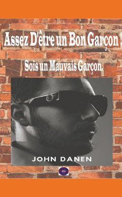 Assez D'Ãªtre un Bon GarÃ§on ! Sois un Mauvais GarÃ§on.