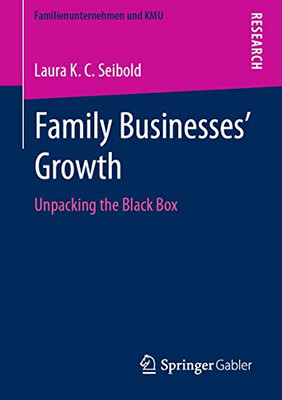 Family Businesses’ Growth: Unpacking the Black Box (Familienunternehmen und KMU)
