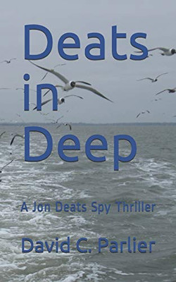 Deats in Deep : A Jon Deats Spy Thriller