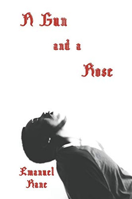 A Gun and a Rose : A Collection of Poems