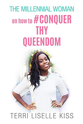 The Millennial Woman: Conquer Your Queendom