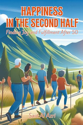 Happiness in the Second Half: Finding Joy and Fulfillment After 50
