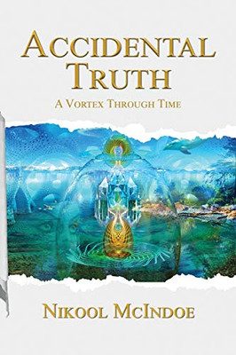 Accidental Truth : A Vortex Through Time