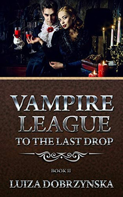 Vampire League Book II : To the Last Drop