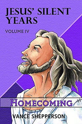 Jesus' Silent Years Volume 4 : Homecoming