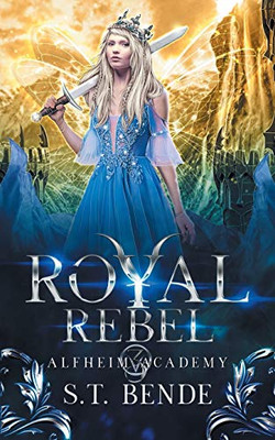 Royal Rebel : Alfheim Academy: Book Three