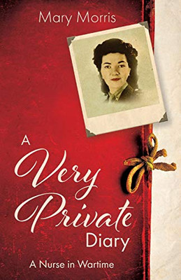 A Very Private Diary : A Nurse in Wartime