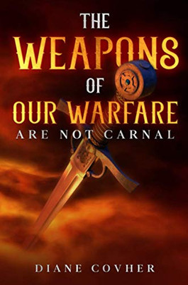 The Weapons of Our Warfare are Not Carnal