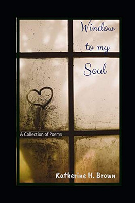 Window to My Soul : A Collection of Poems