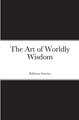 The Art of Worldly Wisdom - 9781716495304