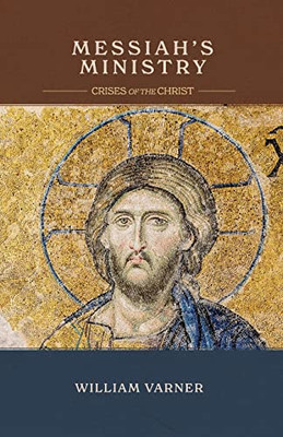 Messiah's Ministry : Crises of the Christ