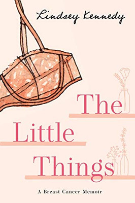 The Little Things : A Breast Cancer Memoir