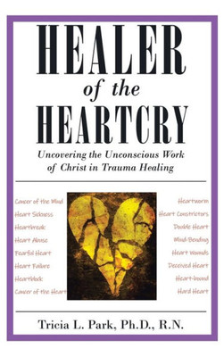 Healer of the Heartcry: Uncovering the Unconscious Work of Christ in Trauma Healing