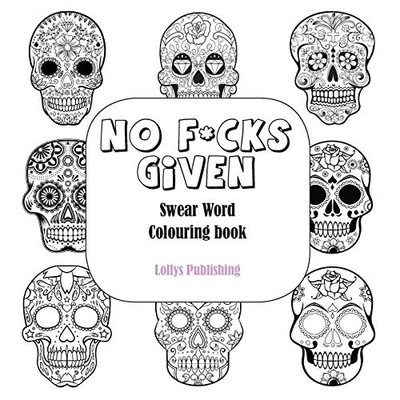 NO F*CKS GIVEN : Swear Word Colouring Book