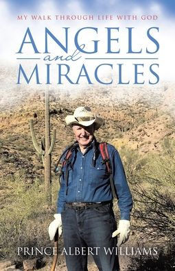 Angels and Miracles: My Walk Through Life With God