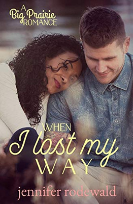 When I Lost My Way : A Big Prairie Romance