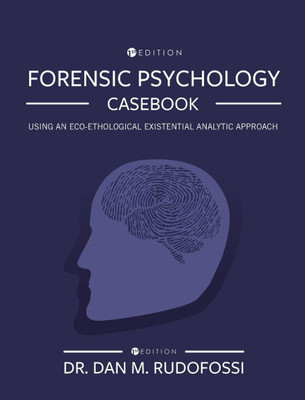 Forensic Psychology Casebook: Using An Eco-Ethological Existential Analytic Approach