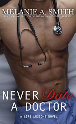 Never Date a Doctor : A Life Lessons Novel