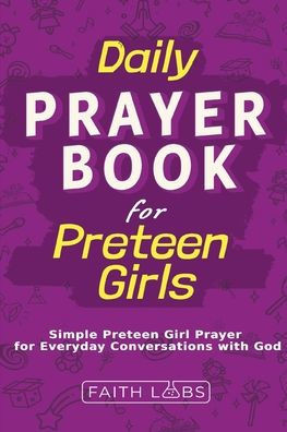 Daily Prayer Book for Preteen Girls: Simple Preteen Prayers for Everyday Conversations with God