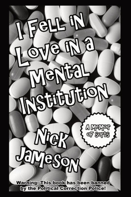 I Fell in Love in a Mental Institution: A Memoir of Sorts