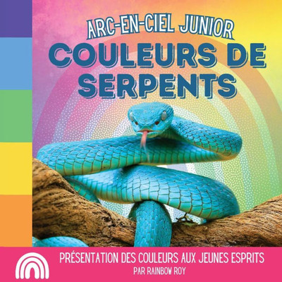 Arc-en-ciel Junior, Couleurs de Serpents: PrÃ©sentation des couleurs aux jeunes esprits